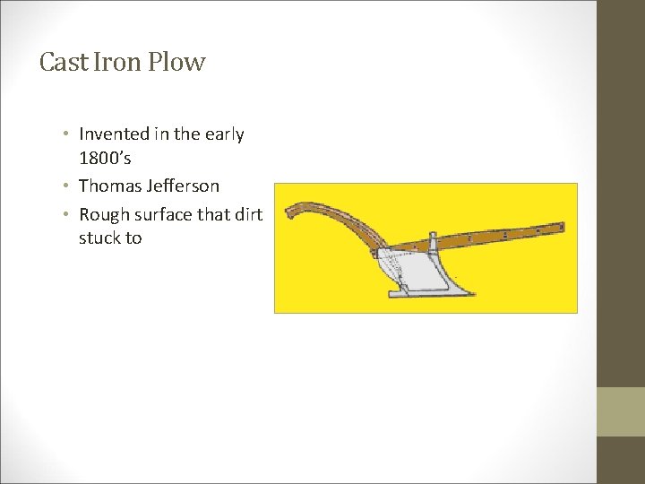 Cast Iron Plow • Invented in the early 1800’s • Thomas Jefferson • Rough