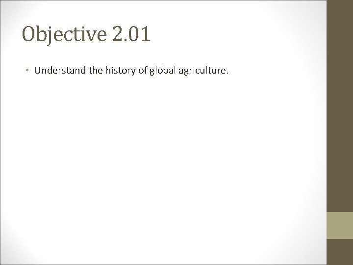 Objective 2. 01 • Understand the history of global agriculture. 