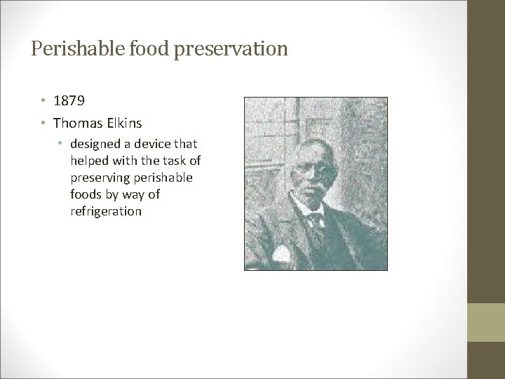 Perishable food preservation • 1879 • Thomas Elkins • designed a device that helped