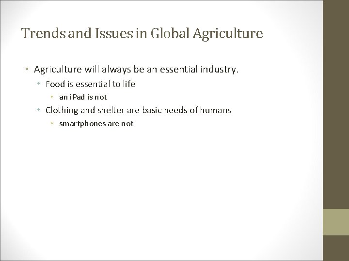Trends and Issues in Global Agriculture • Agriculture will always be an essential industry.