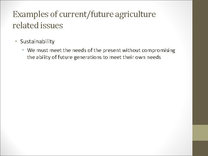 Examples of current/future agriculture related issues • Sustainability • We must meet the needs