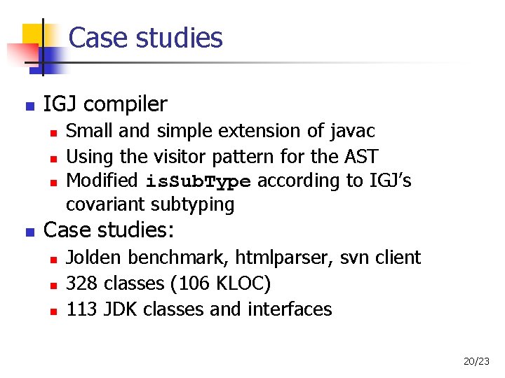 Case studies IGJ compiler Small and simple extension of javac Using the visitor pattern