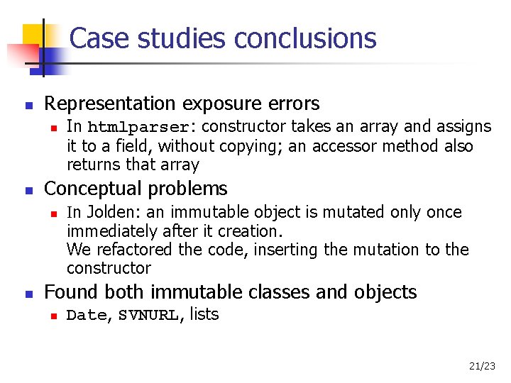 Case studies conclusions Representation exposure errors Conceptual problems In htmlparser: constructor takes an array