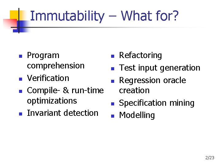 Immutability – What for? Program comprehension Verification Compile- & run-time optimizations Invariant detection Refactoring