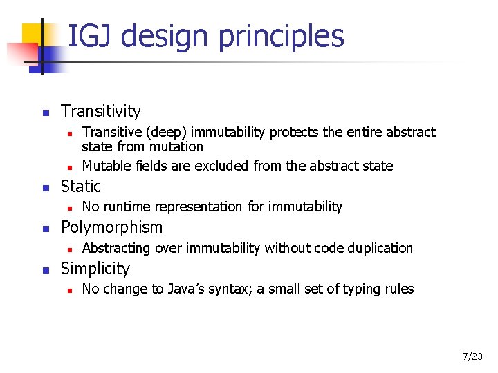 IGJ design principles Transitivity Static No runtime representation for immutability Polymorphism Transitive (deep) immutability