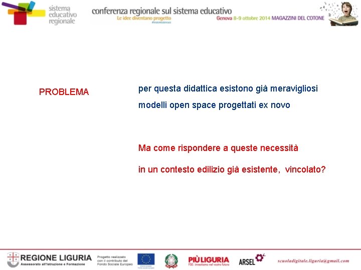 PROBLEMA per questa didattica esistono già meravigliosi modelli open space progettati ex novo Ma