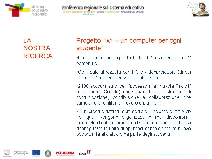 LA NOSTRA RICERCA Progetto“ 1 x 1 – un computer per ogni studente” •