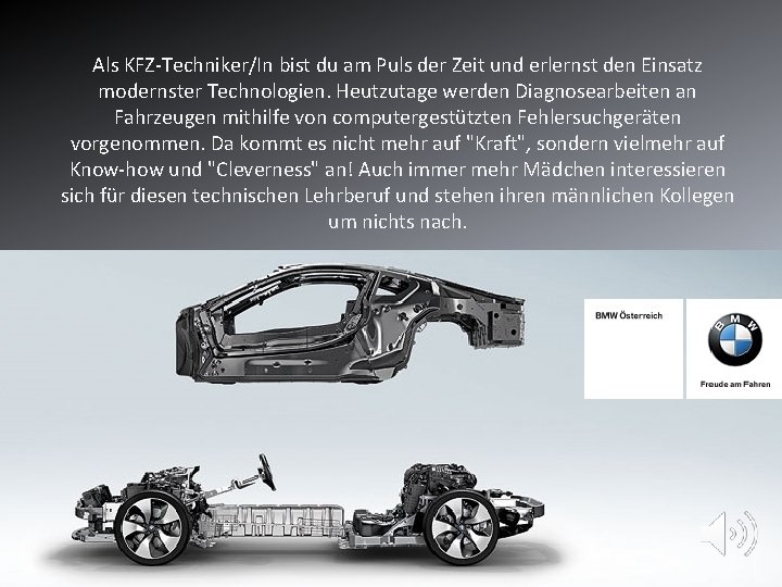 Als KFZ-Techniker/In bist du am Puls der Zeit und erlernst den Einsatz modernster Technologien.