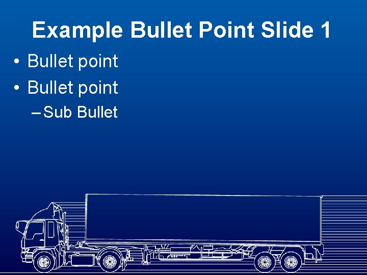 Example Bullet Point Slide 1 • Bullet point – Sub Bullet 