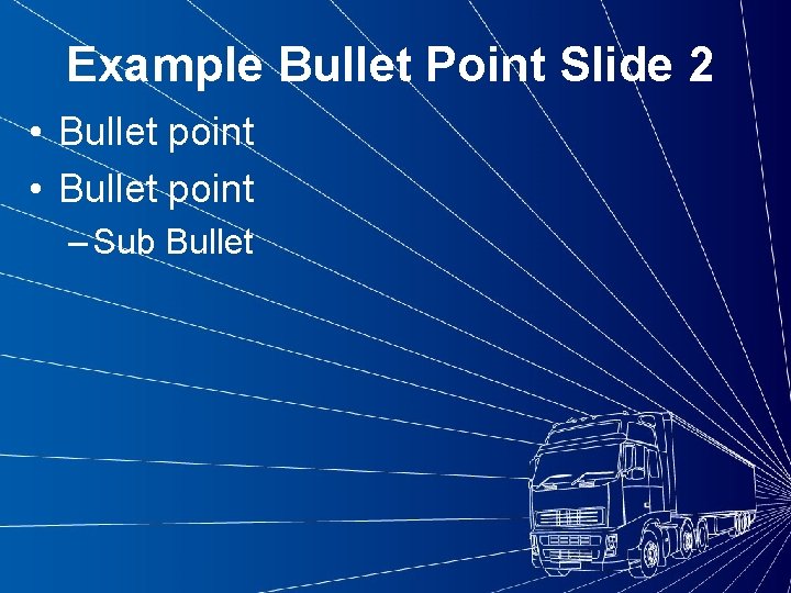Example Bullet Point Slide 2 • Bullet point – Sub Bullet 