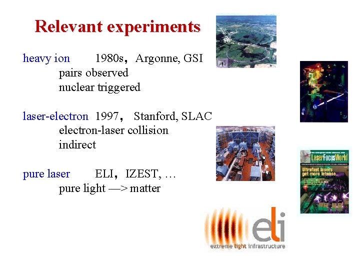 Relevant experiments heavy ion 1980 s，Argonne, GSI pairs observed nuclear triggered laser-electron 1997， Stanford,