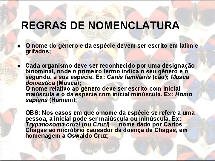 REGRAS DE NOMENCLATURA l O nome do gênero e da espécie devem ser escrito
