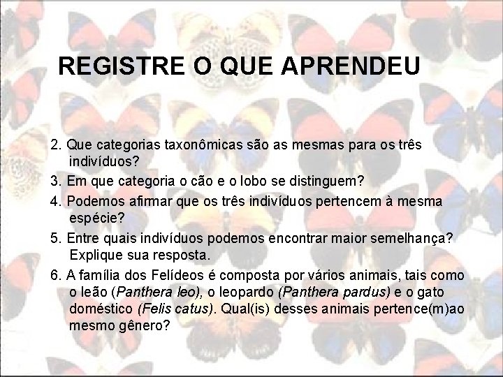 REGISTRE O QUE APRENDEU 2. Que categorias taxonômicas são as mesmas para os três