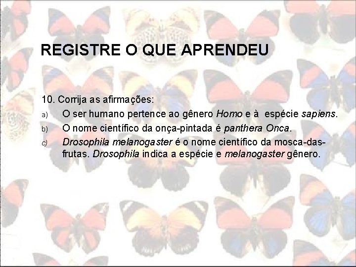 REGISTRE O QUE APRENDEU 10. Corrija as afirmações: a) O ser humano pertence ao