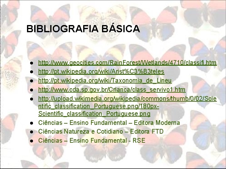 BIBLIOGRAFIA BÁSICA l l l l http: //www. geocities. com/Rain. Forest/Wetlands/4710/classifi. htm http: //pt.