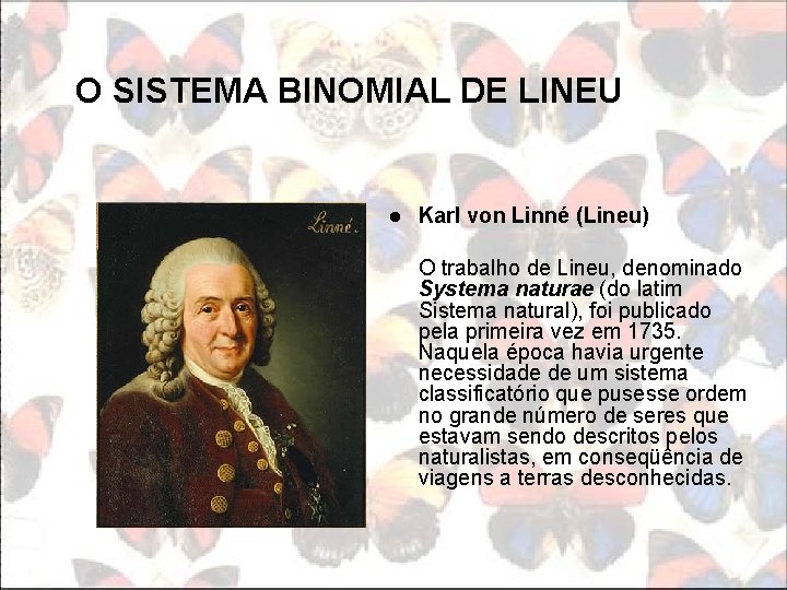 O SISTEMA BINOMIAL DE LINEU l Karl von Linné (Lineu) O trabalho de Lineu,