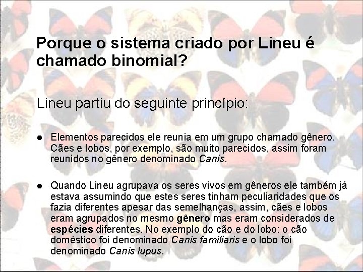 Porque o sistema criado por Lineu é chamado binomial? Lineu partiu do seguinte princípio: