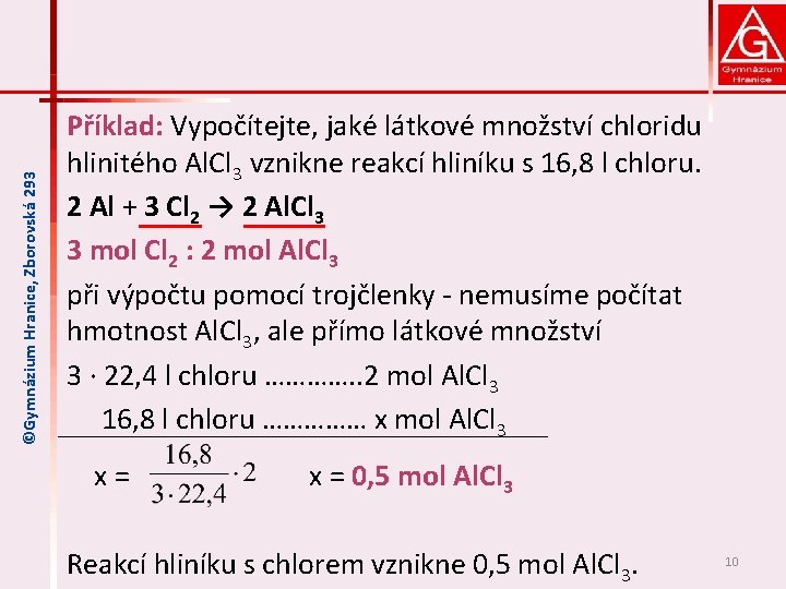 ©Gymnázium Hranice, Zborovská 293 Příklad: Vypočítejte, jaké látkové množství chloridu hlinitého Al. Cl 3