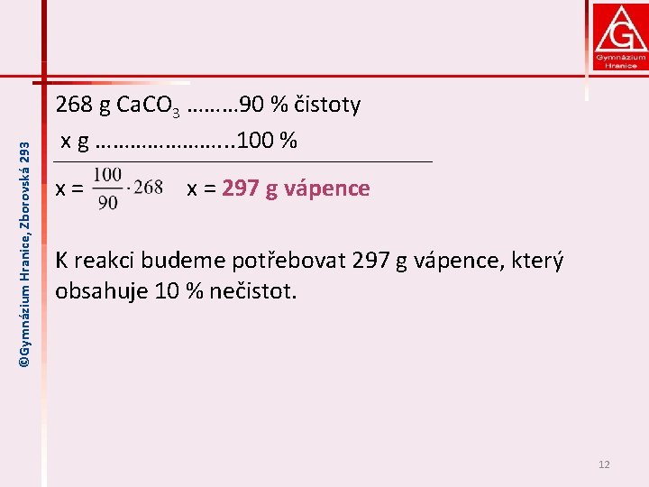 ©Gymnázium Hranice, Zborovská 293 268 g Ca. CO 3 ……… 90 % čistoty x