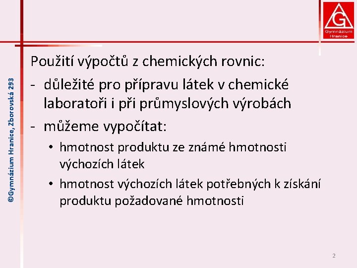 ©Gymnázium Hranice, Zborovská 293 Použití výpočtů z chemických rovnic: ‐ důležité pro přípravu látek