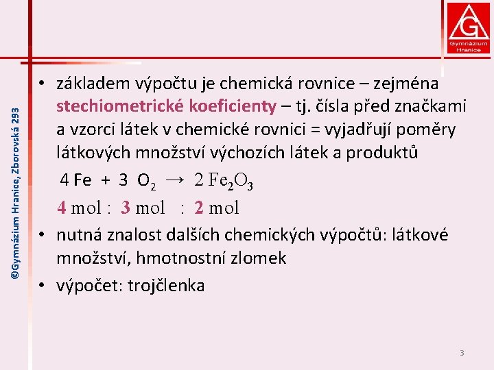 ©Gymnázium Hranice, Zborovská 293 • základem výpočtu je chemická rovnice – zejména stechiometrické koeficienty