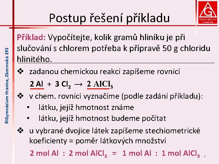 ©Gymnázium Hranice, Zborovská 293 Postup řešení příkladu Příklad: Vypočítejte, kolik gramů hliníku je při
