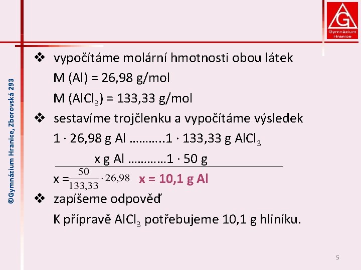 ©Gymnázium Hranice, Zborovská 293 v vypočítáme molární hmotnosti obou látek M (Al) = 26,