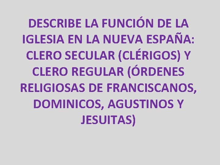 DESCRIBE LA FUNCIÓN DE LA IGLESIA EN LA NUEVA ESPAÑA: CLERO SECULAR (CLÉRIGOS) Y