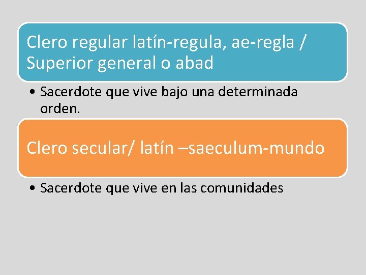 Clero regular latín-regula, ae-regla / Superior general o abad • Sacerdote que vive bajo