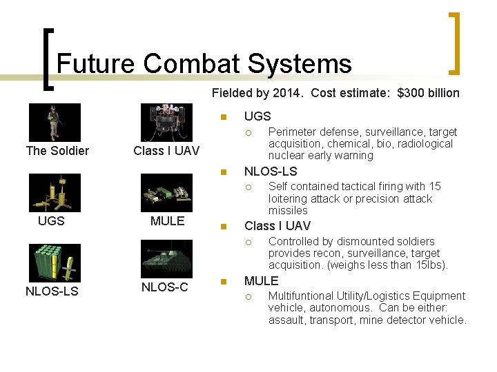 Future Combat Systems Fielded by 2014. Cost estimate: $300 billion n UGS ¡ The