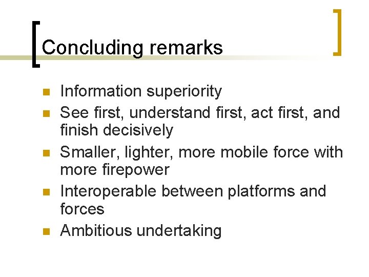 Concluding remarks n n n Information superiority See first, understand first, act first, and