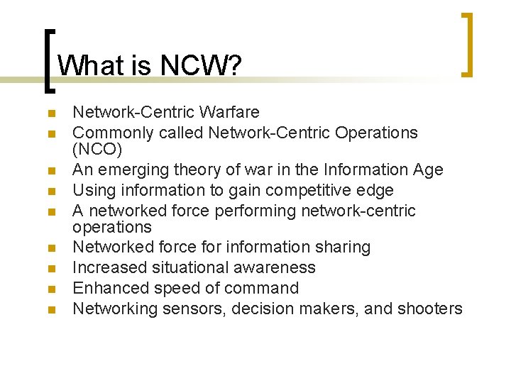 What is NCW? n n n n n Network-Centric Warfare Commonly called Network-Centric Operations