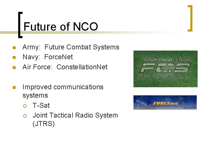 Future of NCO n n Army: Future Combat Systems Navy: Force. Net Air Force: