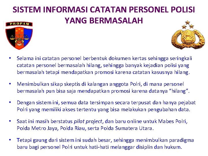 SISTEM INFORMASI CATATAN PERSONEL POLISI YANG BERMASALAH • Selama ini catatan personel berbentuk dokumen