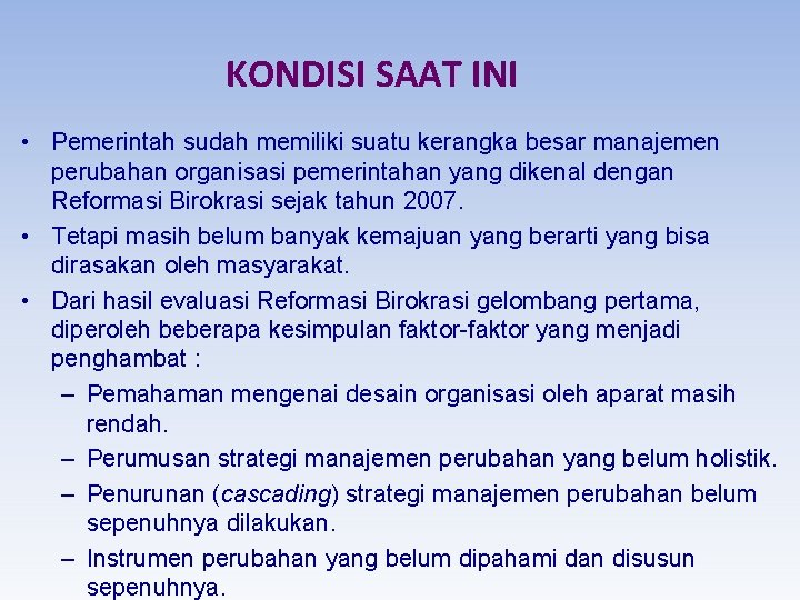 KONDISI SAAT INI • Pemerintah sudah memiliki suatu kerangka besar manajemen perubahan organisasi pemerintahan