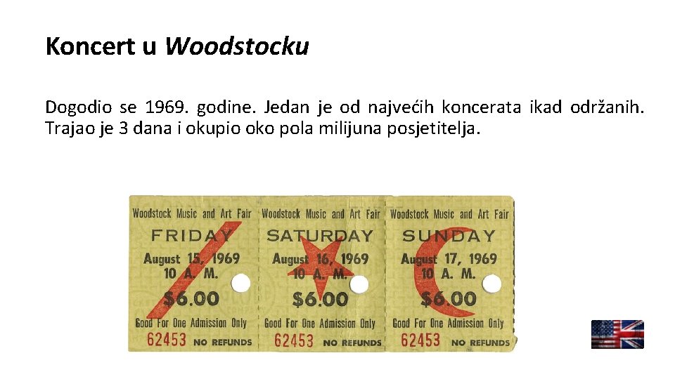 Koncert u Woodstocku Dogodio se 1969. godine. Jedan je od najvećih koncerata ikad održanih.