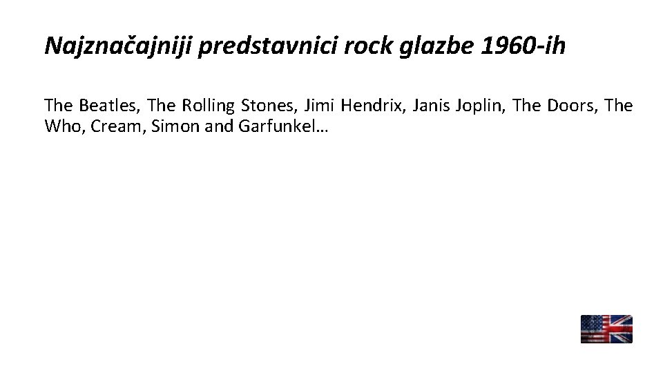 Najznačajniji predstavnici rock glazbe 1960 -ih The Beatles, The Rolling Stones, Jimi Hendrix, Janis