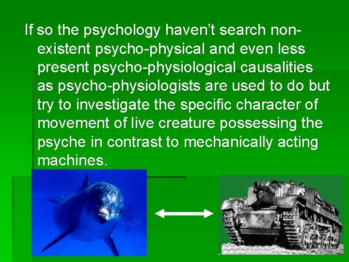 If so the psychology haven’t search nonexistent psycho-physical and even less present psycho-physiological causalities