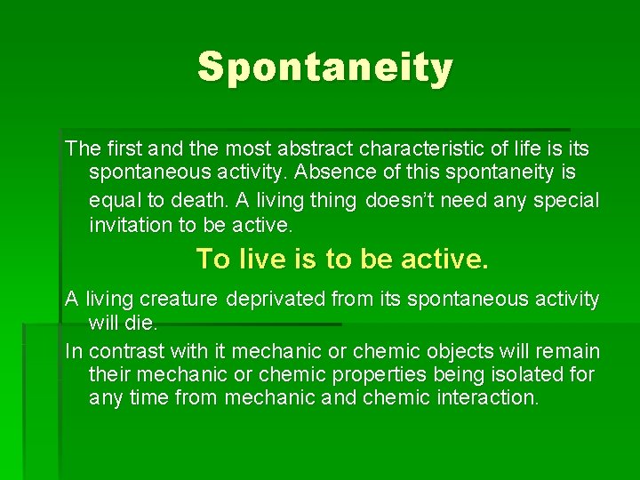 Spontaneity The first and the most abstract characteristic of life is its spontaneous activity.
