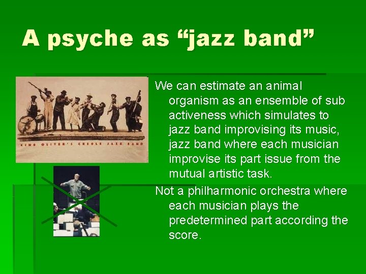 A psyche as “jazz band” We can estimate an animal organism as an ensemble