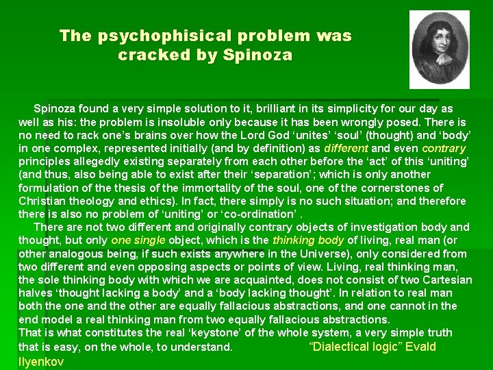 The psychophisical problem was cracked by Spinoza found a very simple solution to it,