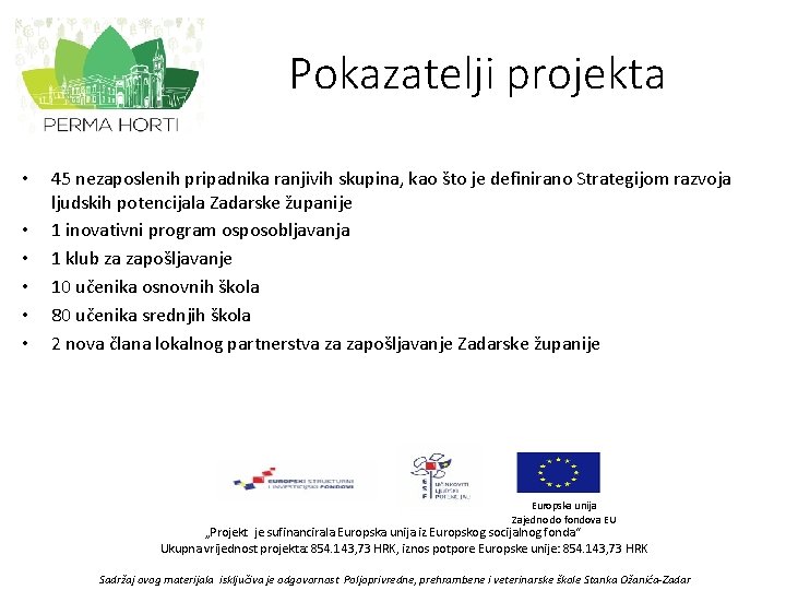 Pokazatelji projekta • • • 45 nezaposlenih pripadnika ranjivih skupina, kao što je definirano