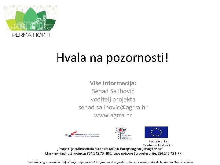 Hvala na pozornosti! Više informacija: Senad Salihović voditelj projekta senad. salihovic@agrra. hr www. agrra.