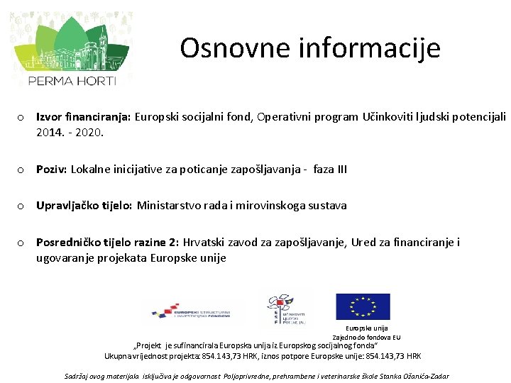 Osnovne informacije o Izvor financiranja: Europski socijalni fond, Operativni program Učinkoviti ljudski potencijali 2014.