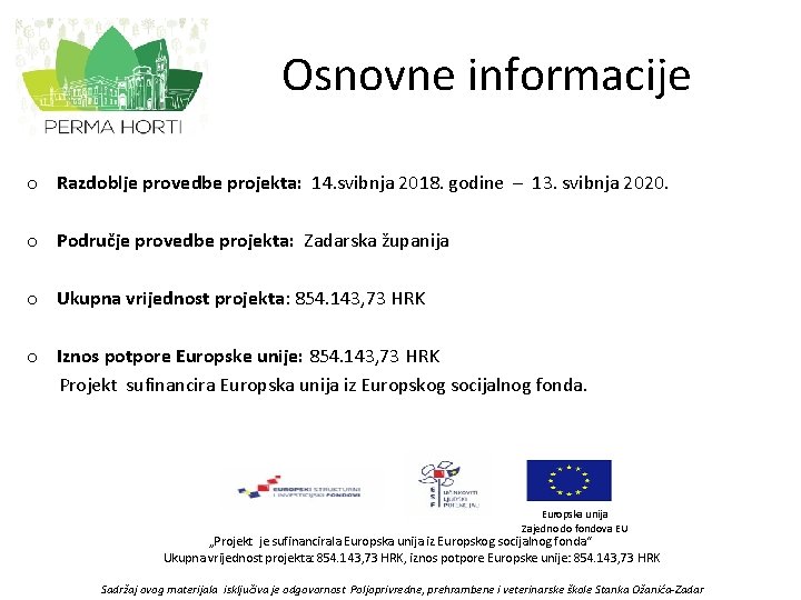 Osnovne informacije o Razdoblje provedbe projekta: 14. svibnja 2018. godine – 13. svibnja 2020.