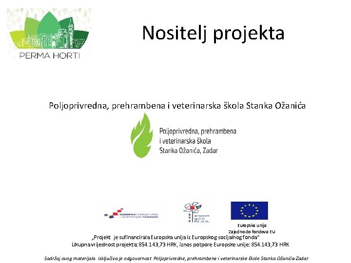 Nositelj projekta Poljoprivredna, prehrambena i veterinarska škola Stanka Ožanića Europska unija Zajedno do fondova