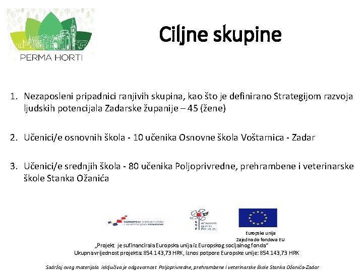 Ciljne skupine 1. Nezaposleni pripadnici ranjivih skupina, kao što je definirano Strategijom razvoja ljudskih