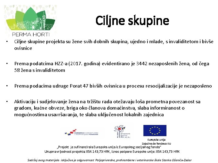 Ciljne skupine • Ciljne skupine projekta su žene svih dobnih skupina, ujedno i mlade,