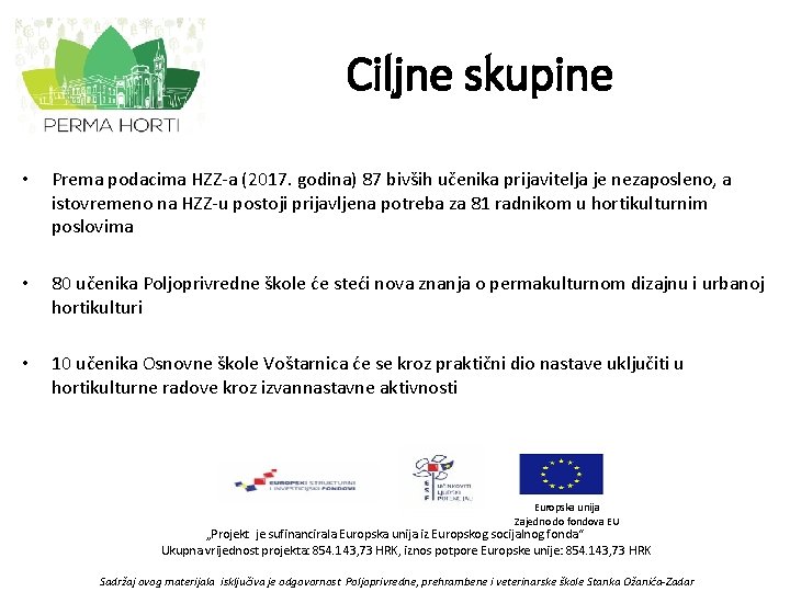 Ciljne skupine • Prema podacima HZZ-a (2017. godina) 87 bivših učenika prijavitelja je nezaposleno,