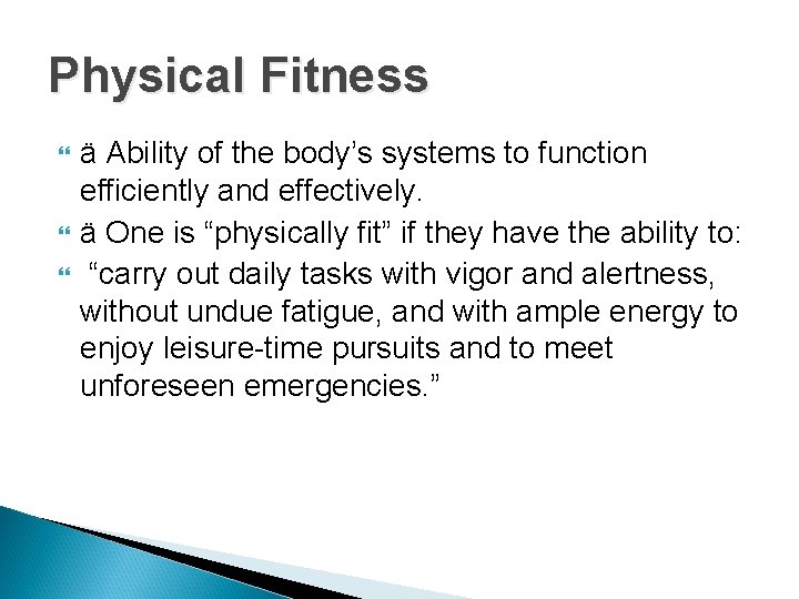 Physical Fitness ä Ability of the body’s systems to function efficiently and effectively. ä
